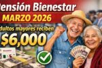 Pensión Bienestar marzo 2026: adultos mayores reciben $6,000, cómo inscribirse y fechas de depósito confirmadas